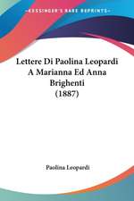 Lettere Di Paolina Leopardi A Marianna Ed Anna Brighenti (1887)