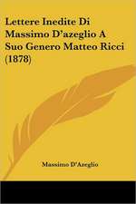 Lettere Inedite Di Massimo D'azeglio A Suo Genero Matteo Ricci (1878)