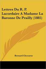 Lettres Du R. P. Lacordaire A Madame La Baronne De Prailly (1885)