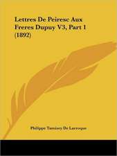 Lettres De Peiresc Aux Freres Dupuy V3, Part 1 (1892)