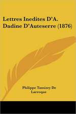 Lettres Inedites D'A. Dadine D'Auteserre (1876)