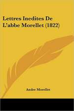 Lettres Inedites De L'abbe Morellet (1822)