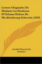 Lettres Originales De Madame La Duchesse D'Orleans Helene De Mecklenbourg-Schwerin (1859)