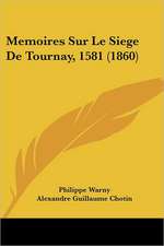 Memoires Sur Le Siege De Tournay, 1581 (1860)