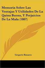 Memoria Sobre Las Ventajas Y Utilidades De La Quina Buena, Y Perjuicios De La Mala (1807)