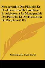 Monographie Des Pilosella Et Des Hieracium Du Dauphine, Et Additions A La Monographie Des Pilosella Et Des Hieracium Du Dauphine (1873)