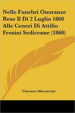 Nelle Funebri Onoranze Rese Il Di 2 Luglio 1860 Alle Ceneri Di Attilio Frosini Sedicenne (1860)