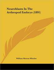 Neuroblasts In The Arthropod Embryo (1891)