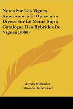 Notes Sur Les Vignes Americaines Et Opuscules Divers Sur Le Meme Sujet; Catalogue Des Hybrides De Vignes (1888)