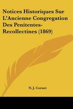 Notices Historiques Sur L'Ancienne Congregation Des Penitentes-Recollectines (1869)