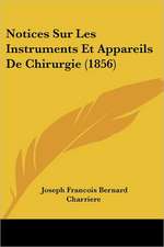 Notices Sur Les Instruments Et Appareils De Chirurgie (1856)