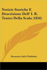 Notizie Storiche E Descrizione Dell' I. R. Teatro Della Scala (1856)