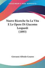 Nuove Ricerche Su La Vita E Le Opere Di Giacomo Leopardi (1893)