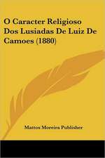 O Caracter Religioso Dos Lusiadas De Luiz De Camoes (1880)