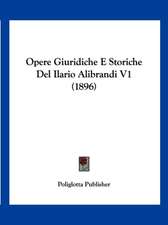 Opere Giuridiche E Storiche Del Ilario Alibrandi V1 (1896)