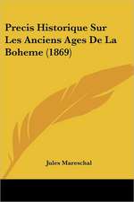 Precis Historique Sur Les Anciens Ages De La Boheme (1869)