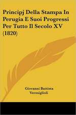 Principj Della Stampa In Perugia E Suoi Progressi Per Tutto Il Secolo XV (1820)