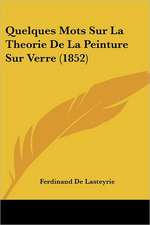 Quelques Mots Sur La Theorie De La Peinture Sur Verre (1852)