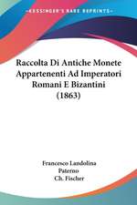 Raccolta Di Antiche Monete Appartenenti Ad Imperatori Romani E Bizantini (1863)