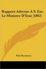 Rapport Adresse A S. Exc. Le Ministre D'Etat (1862)