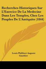 Recherches Historiques Sur L'Exercice De La Medecine Dans Les Temples, Chez Les Peuples De L'Antiquite (1844)