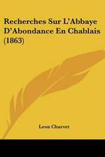 Recherches Sur L'Abbaye D'Abondance En Chablais (1863)