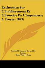 Recherches Sur L'Etablissement Et L'Exercice De L'Imprimerie A Troyes (1873)