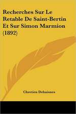 Recherches Sur Le Retable De Saint-Bertin Et Sur Simon Marmion (1892)