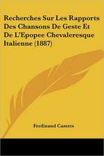 Recherches Sur Les Rapports Des Chansons De Geste Et De L'Epopee Chevaleresque Italienne (1887)