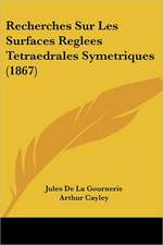 Recherches Sur Les Surfaces Reglees Tetraedrales Symetriques (1867)