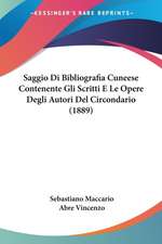 Saggio Di Bibliografia Cuneese Contenente Gli Scritti E Le Opere Degli Autori Del Circondario (1889)