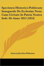 Specimen Historico-Politicum Inaugurale De Ecclesiae Nexu Cum Civitate In Patria Nostra Inde Ab Anno 1813 (1854)