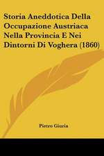 Storia Aneddotica Della Occupazione Austriaca Nella Provincia E Nei Dintorni Di Voghera (1860)