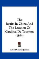 The Jesuits In China And The Legation Of Cardinal De Tournon (1894)