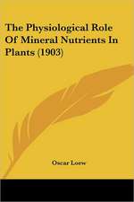 The Physiological Role Of Mineral Nutrients In Plants (1903)