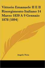 Vittorio Emanuele II E Il Risorgimento Italiano 14 Marzo 1820 A 9 Gennaio 1878 (1894)