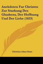 Anekdoten Fur Christen Zur Starkung Des Glaubens, Der Hoffnung Und Der Liebe (1833)