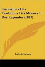 Curiosities Des Traditions Des Moeurs Et Des Legendes (1847)