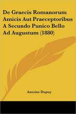 De Graecis Romanorum Amicis Aut Praeceptoribus A Secundo Punico Bello Ad Augustum (1880)