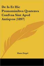 De Is Et Hic Pronominibvs Qvatenvs Confvsa Sint Apvd Antiqvos (1897)