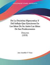 De La Doctrina Hipocratica Y Del Influjo Que Ejercieron En Las Ideas De Su Autor Las Ideas De Sus Predecessores