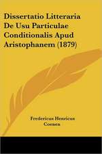 Dissertatio Litteraria De Usu Particulae Conditionalis Apud Aristophanem (1879)