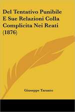 Del Tentativo Punibile E Sue Relazioni Colla Complicita Nei Reati (1876)