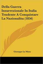 Della Guerra Insurrezionale In Italia Tendente A Conquistare La Nazionalita (1856)