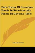 Delle Forme Di Procedura Penale In Relazione Alle Forme Di Governo (1880)