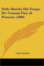 Delle Marche Dal Tempo De' Comuni Fino Al Presente (1860)