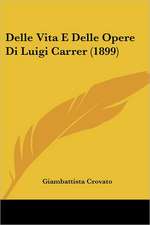 Delle Vita E Delle Opere Di Luigi Carrer (1899)