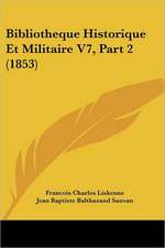 Bibliotheque Historique Et Militaire V7, Part 2 (1853)