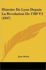 Histoire De Lyon Depuis La Revolution De 1789 V3 (1847)