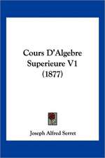 Cours D'Algebre Superieure V1 (1877)